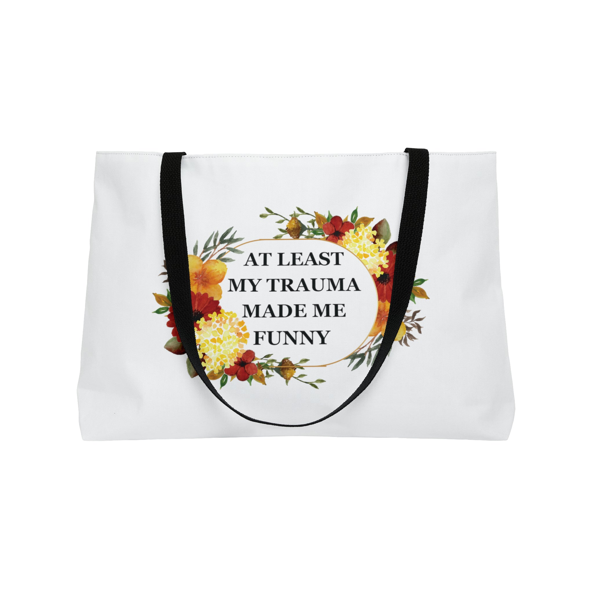 At least my trauma made me funny - Weekender Tote Bag