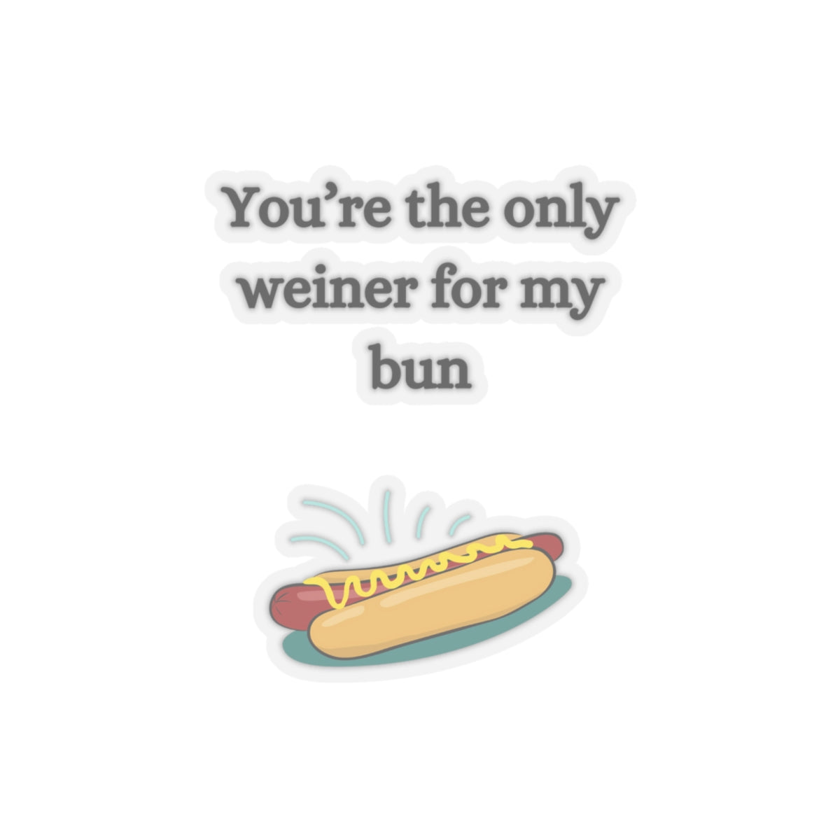 Only Weiner For My Bun - Kiss-Cut Stickers