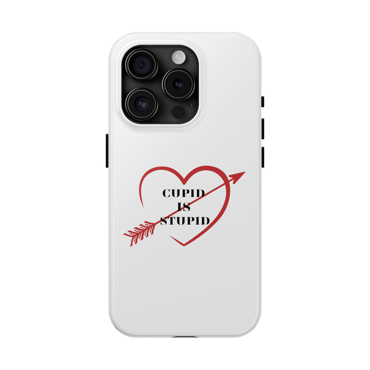 Cupid Is Stupid - Tough Phone Cases