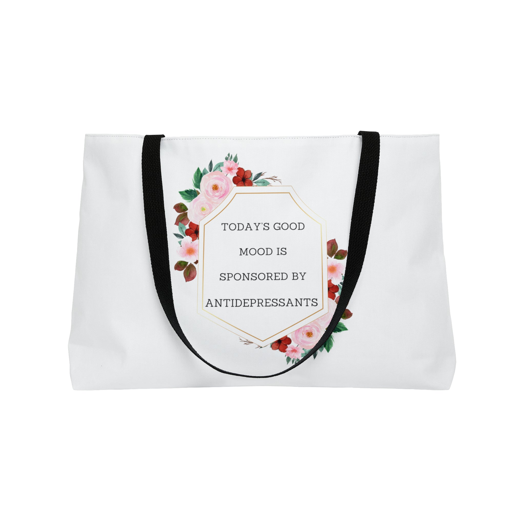 Today's good mood sponsored by anti-depressants - Weekender Tote Bag