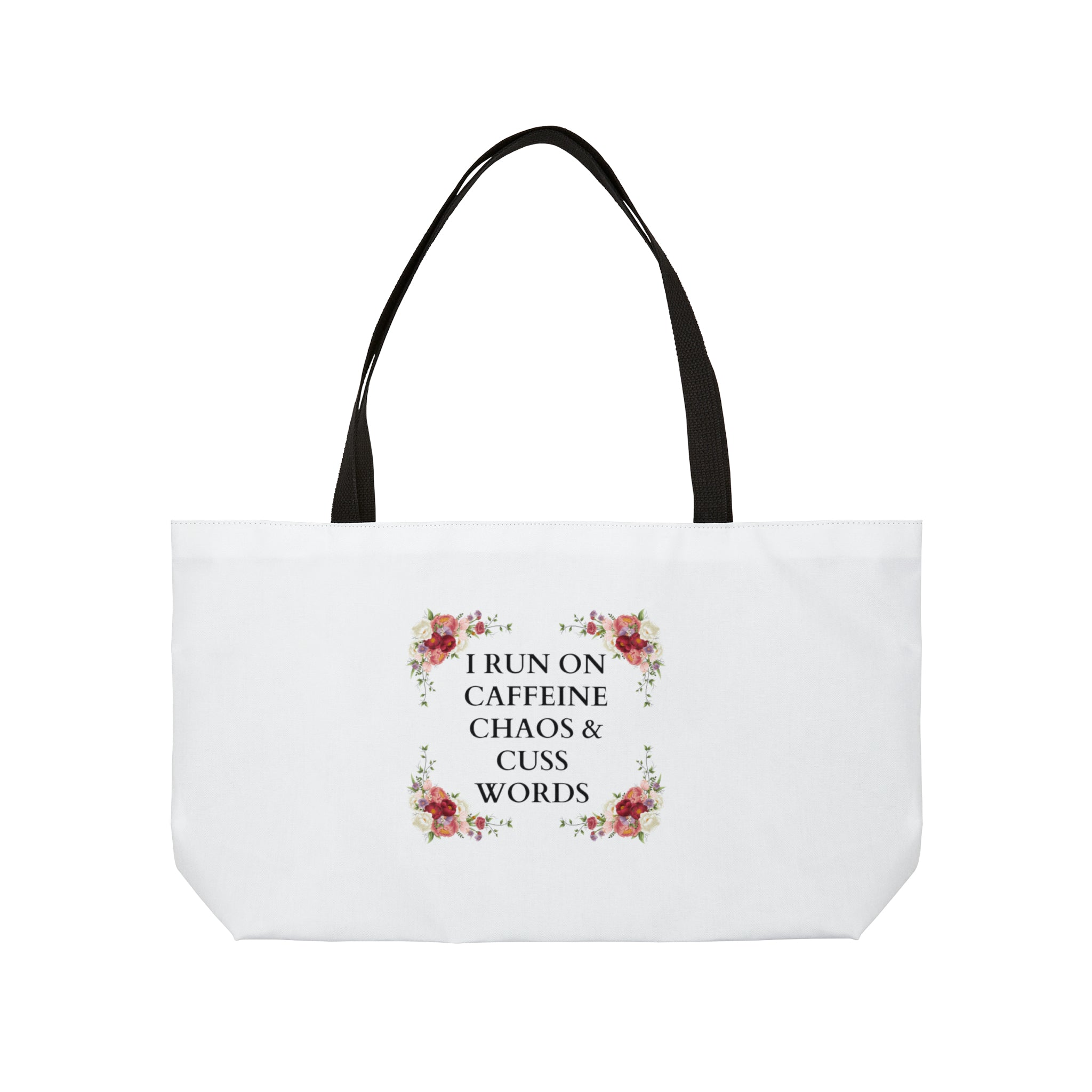 I run on caffeine chaos and cuss words - Weekender Tote Bag