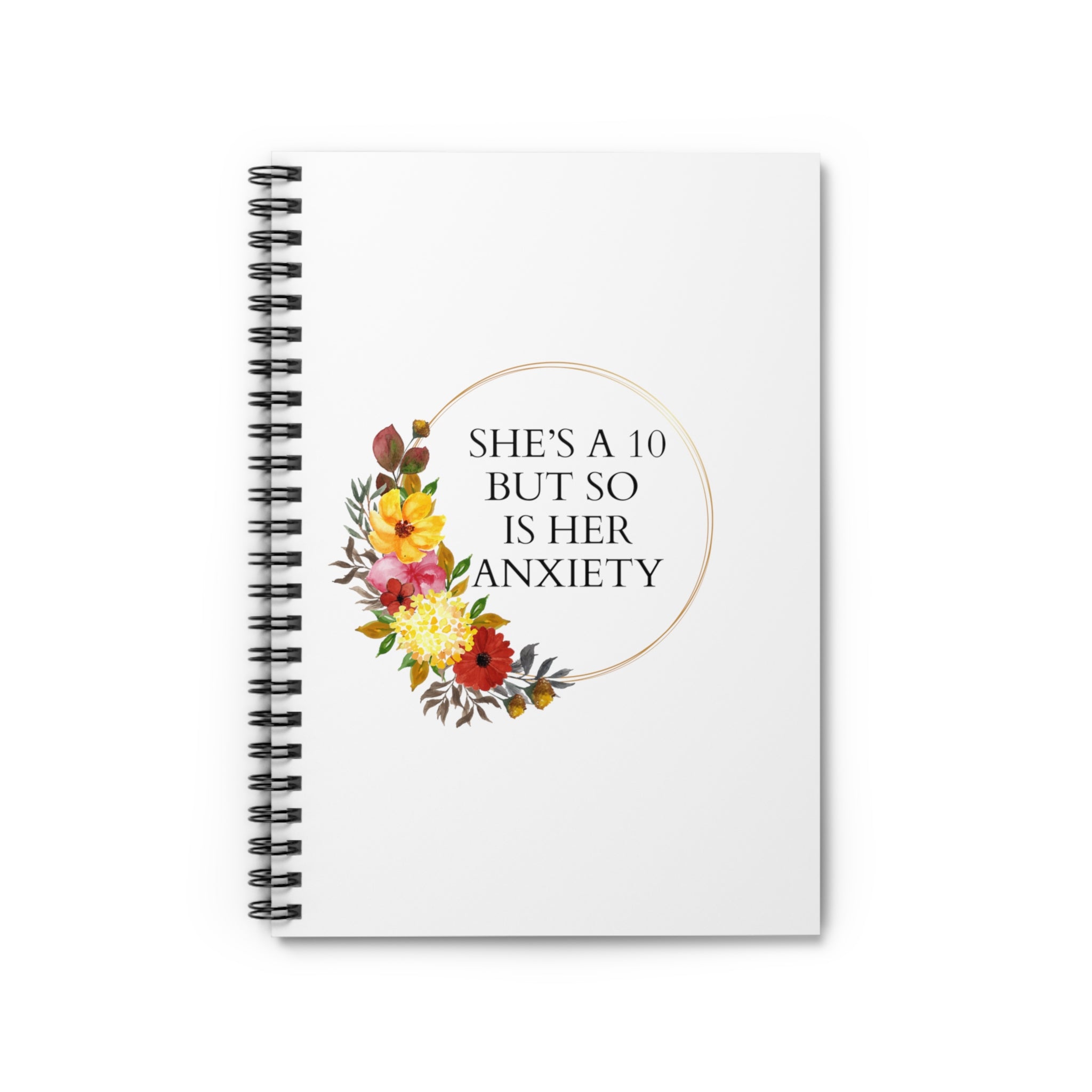She’s a 10 but so is her anxiety - Spiral Notebook - Ruled Line