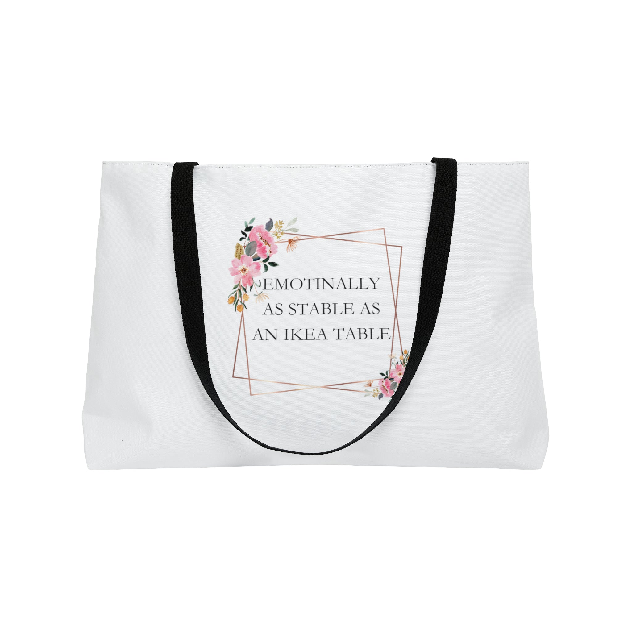 Emotionally as stable as an Ikea table - Weekender Tote Bag