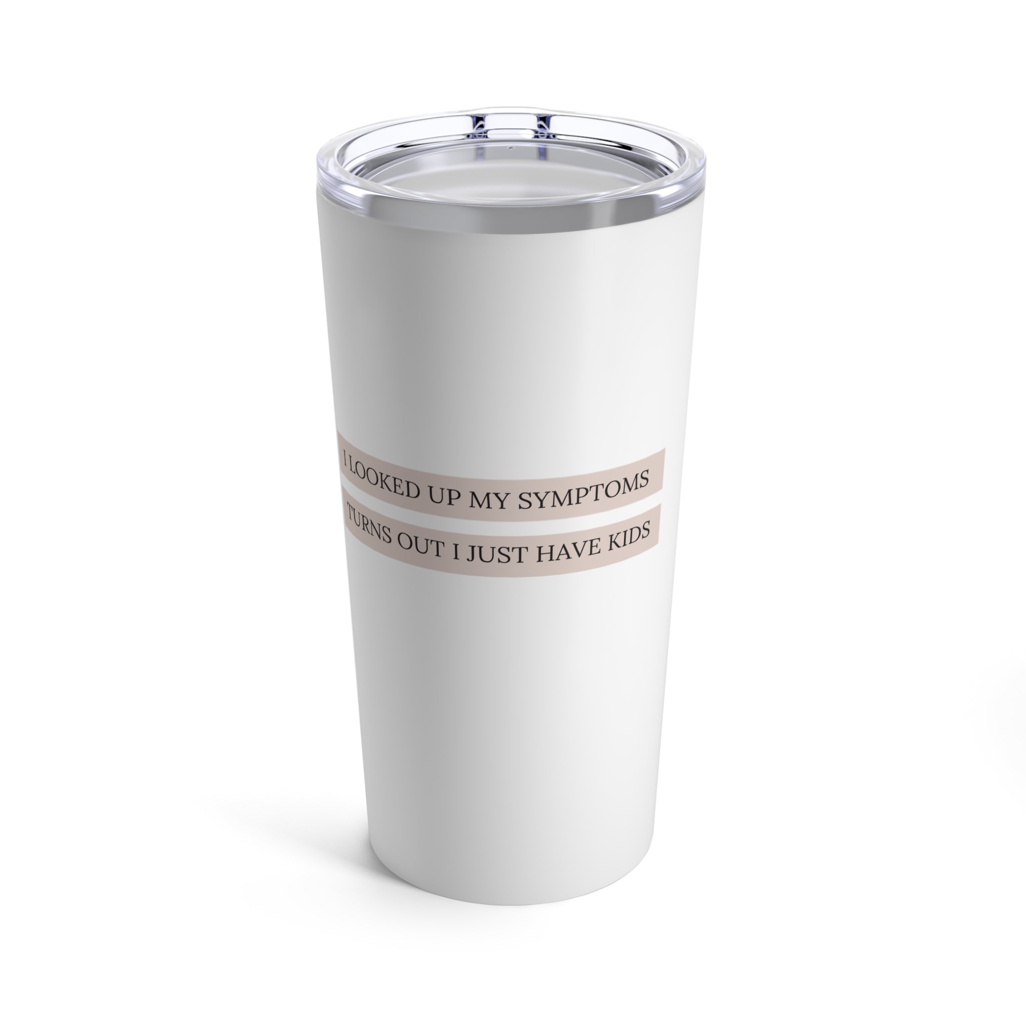 Kids are my symptoms - Tumbler 20oz
