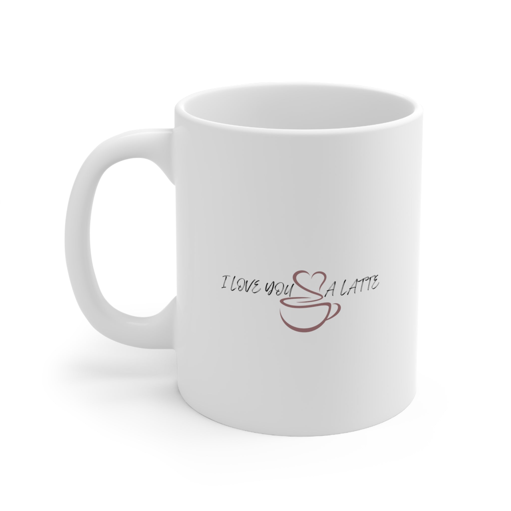 I Love You A Latte - Ceramic Mug 11oz