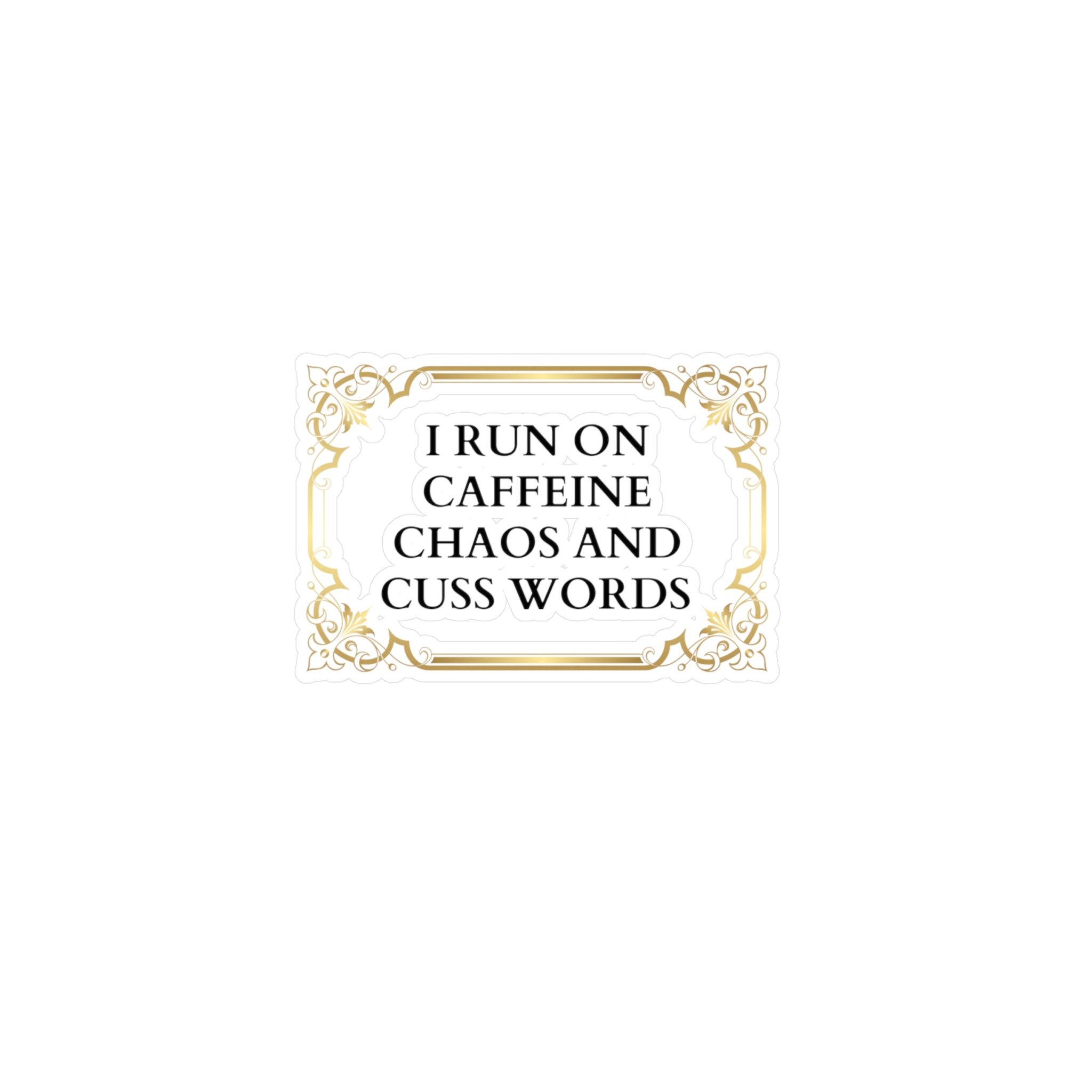 I run on caffeine chaos and cuss words - Kiss-Cut Vinyl Decals