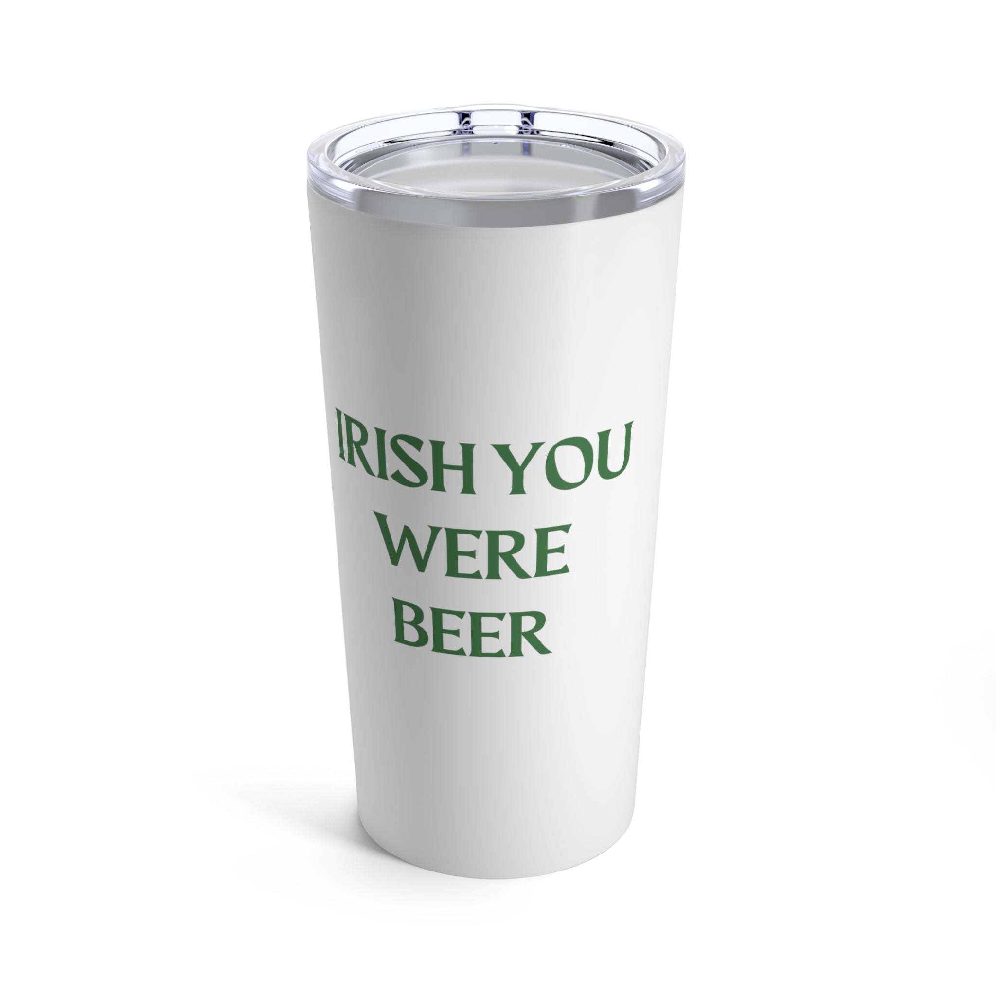 Irish You We're Beer - Tumbler 20oz