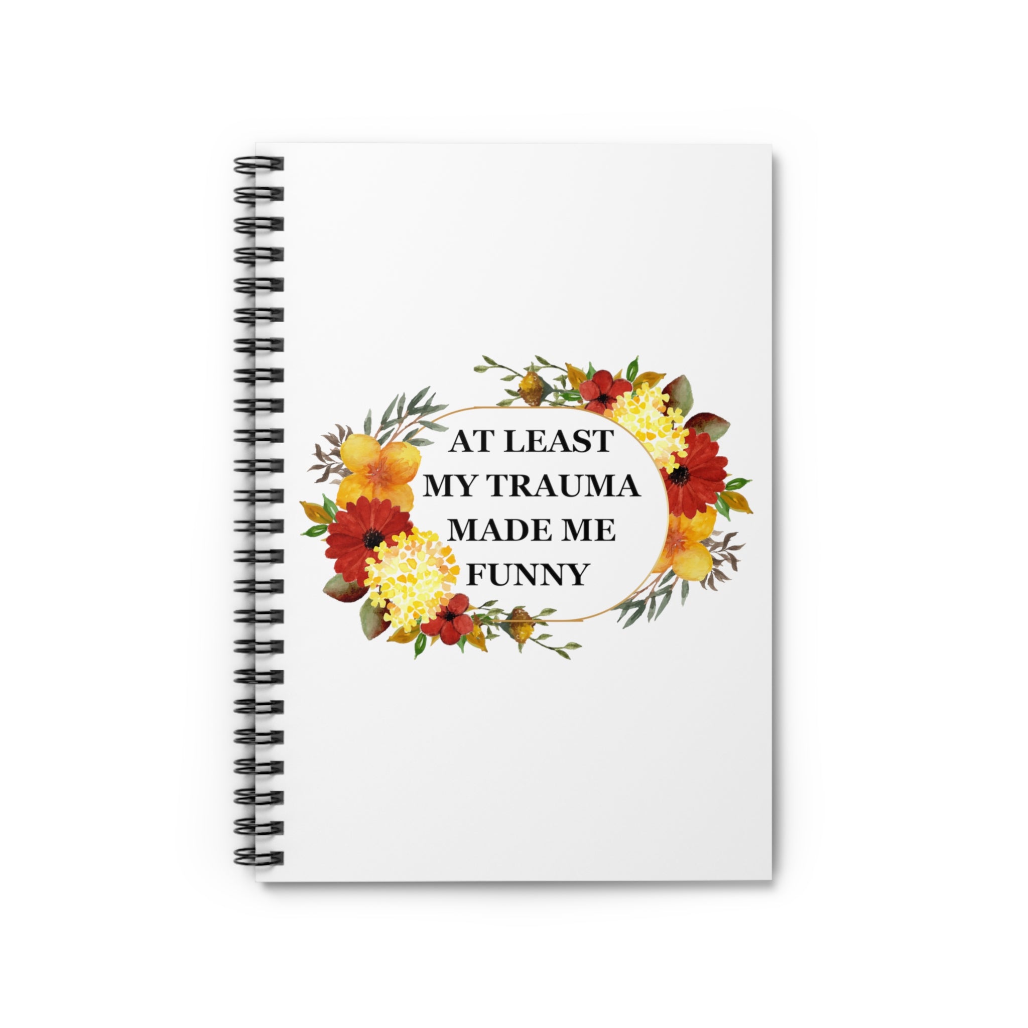 At least my trauma made me funny - Spiral Notebook - Ruled Line