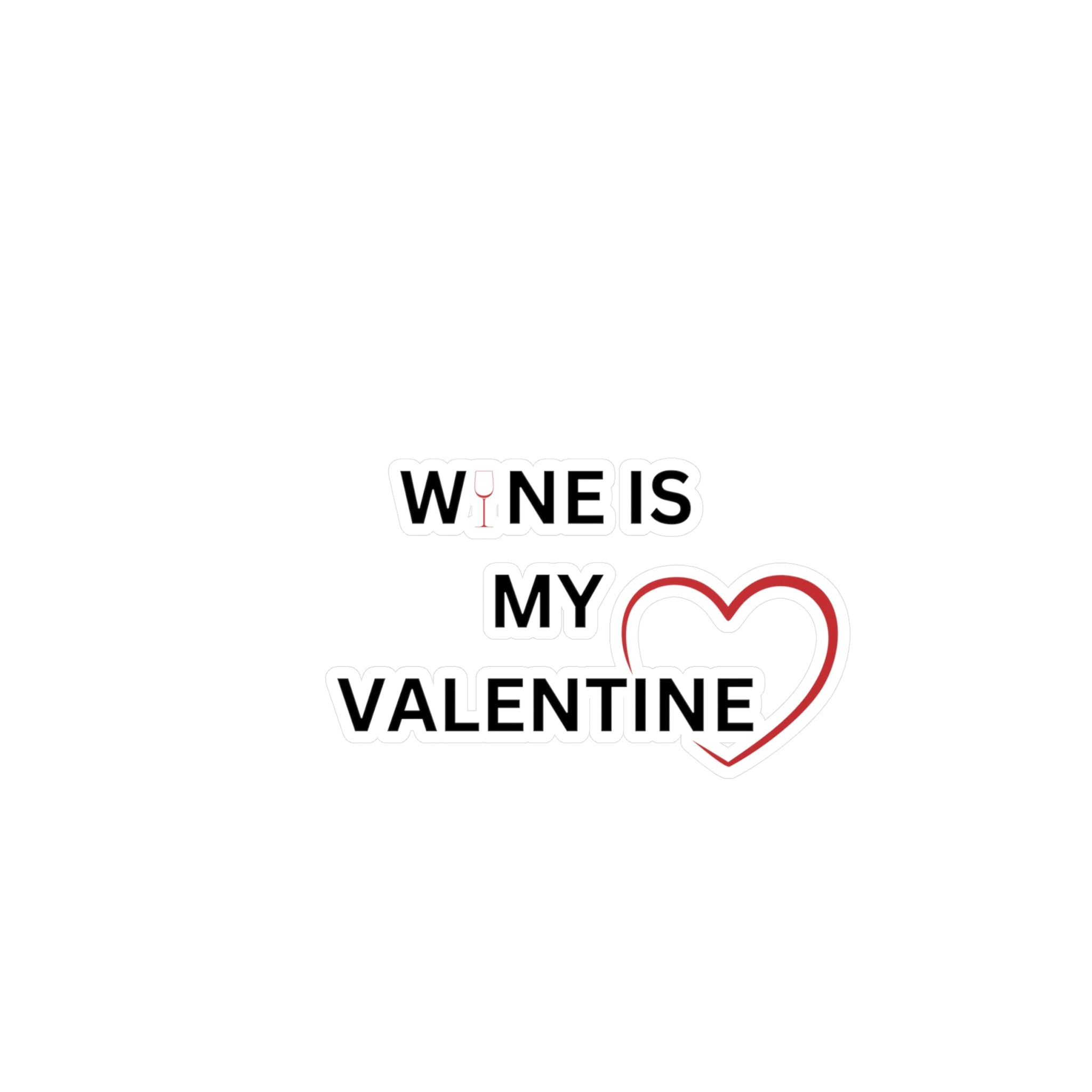 Wine Is My Valentine - Kiss-Cut Vinyl Decals