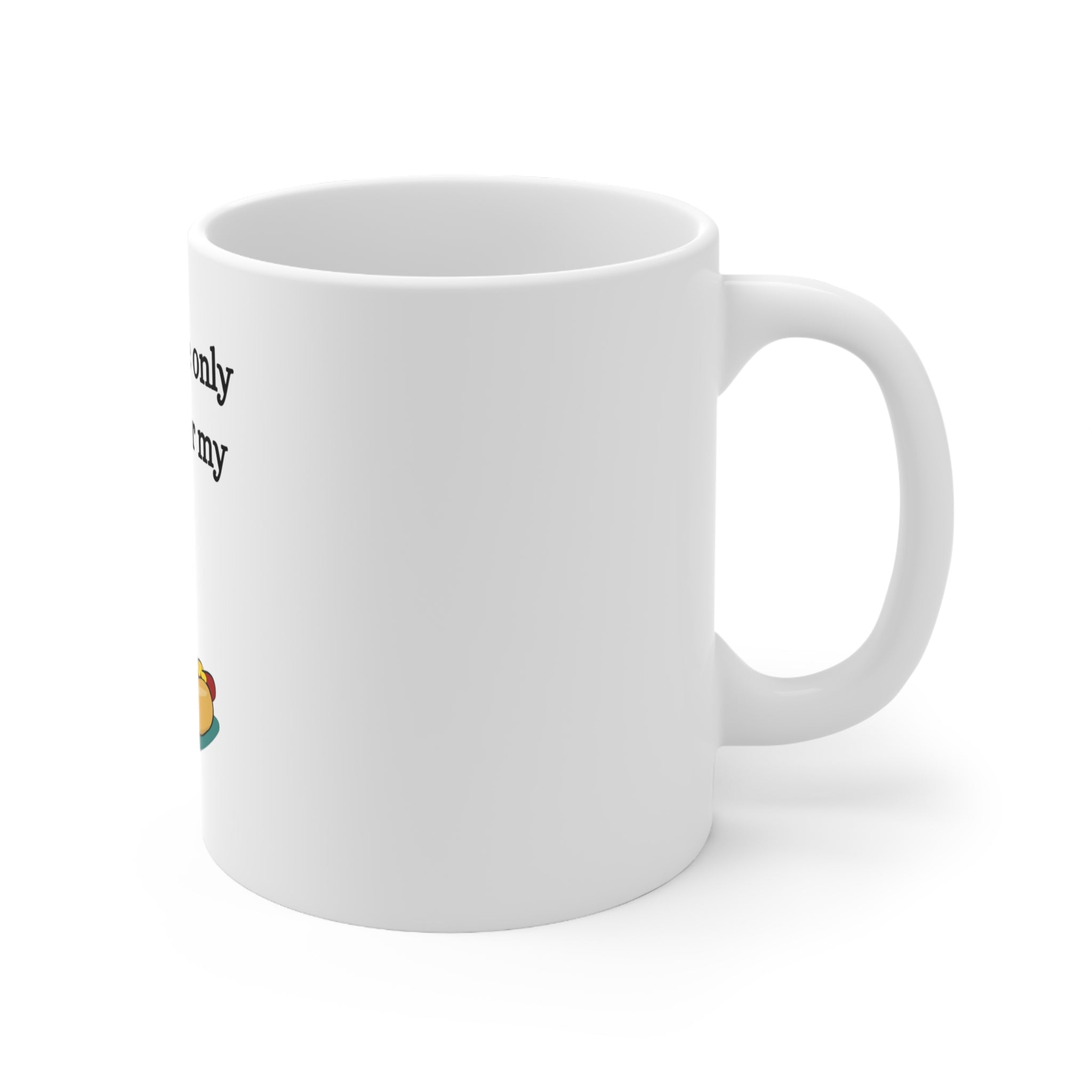 You're the only weiner for my bun - Ceramic Mug 11oz