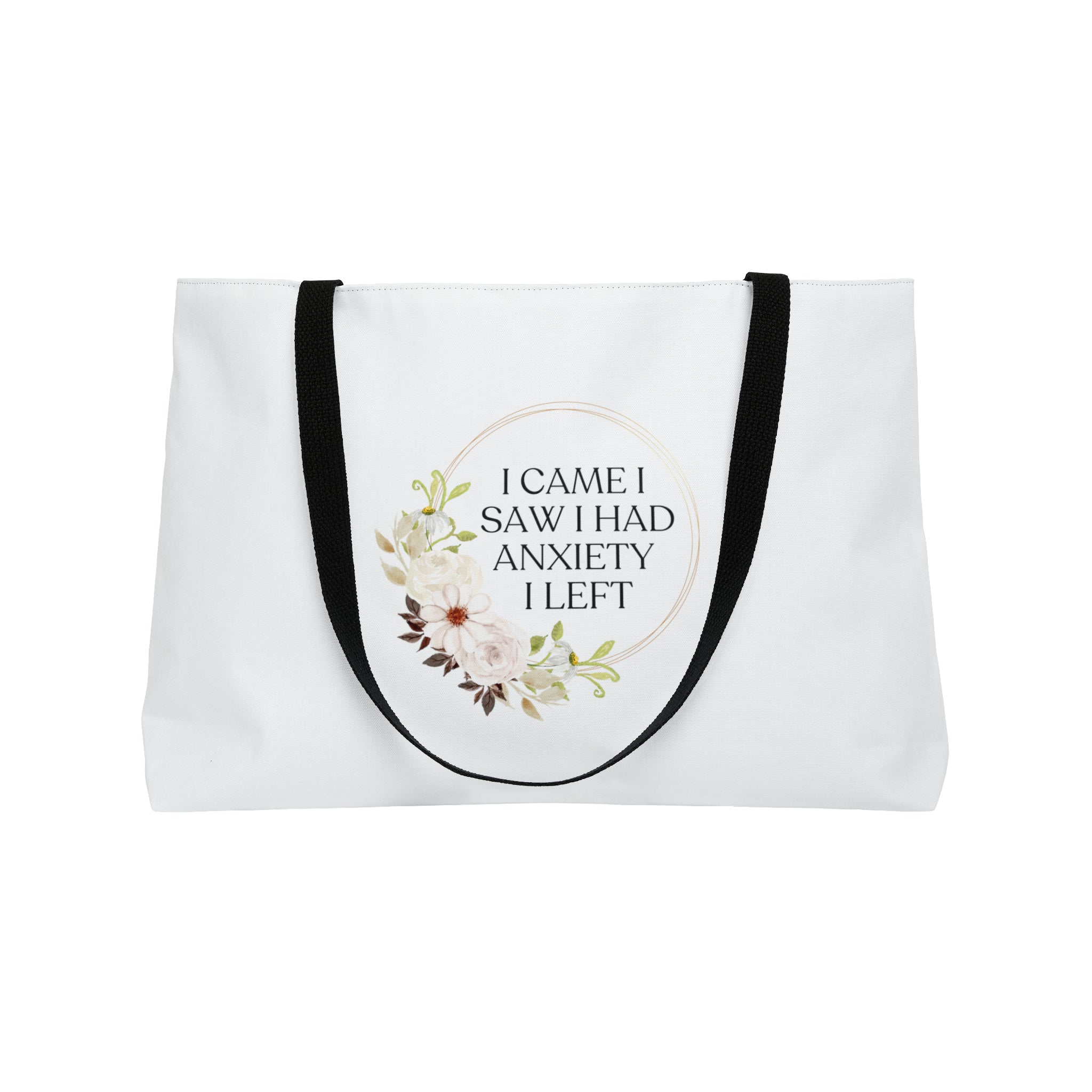I came I saw I had anxiety I left - Weekender Tote Bag