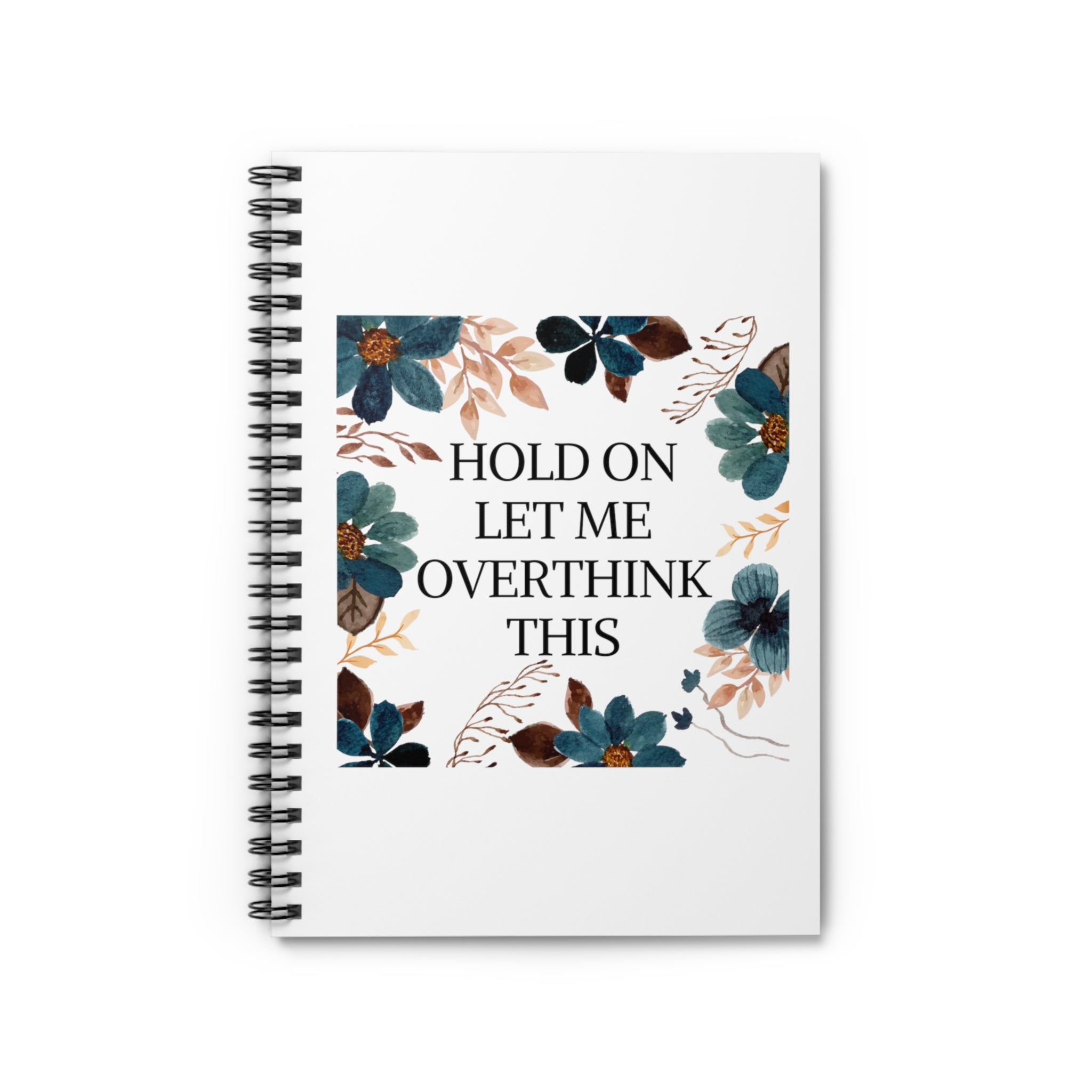 Hold on let me overthink this - Spiral Notebook - Ruled Line