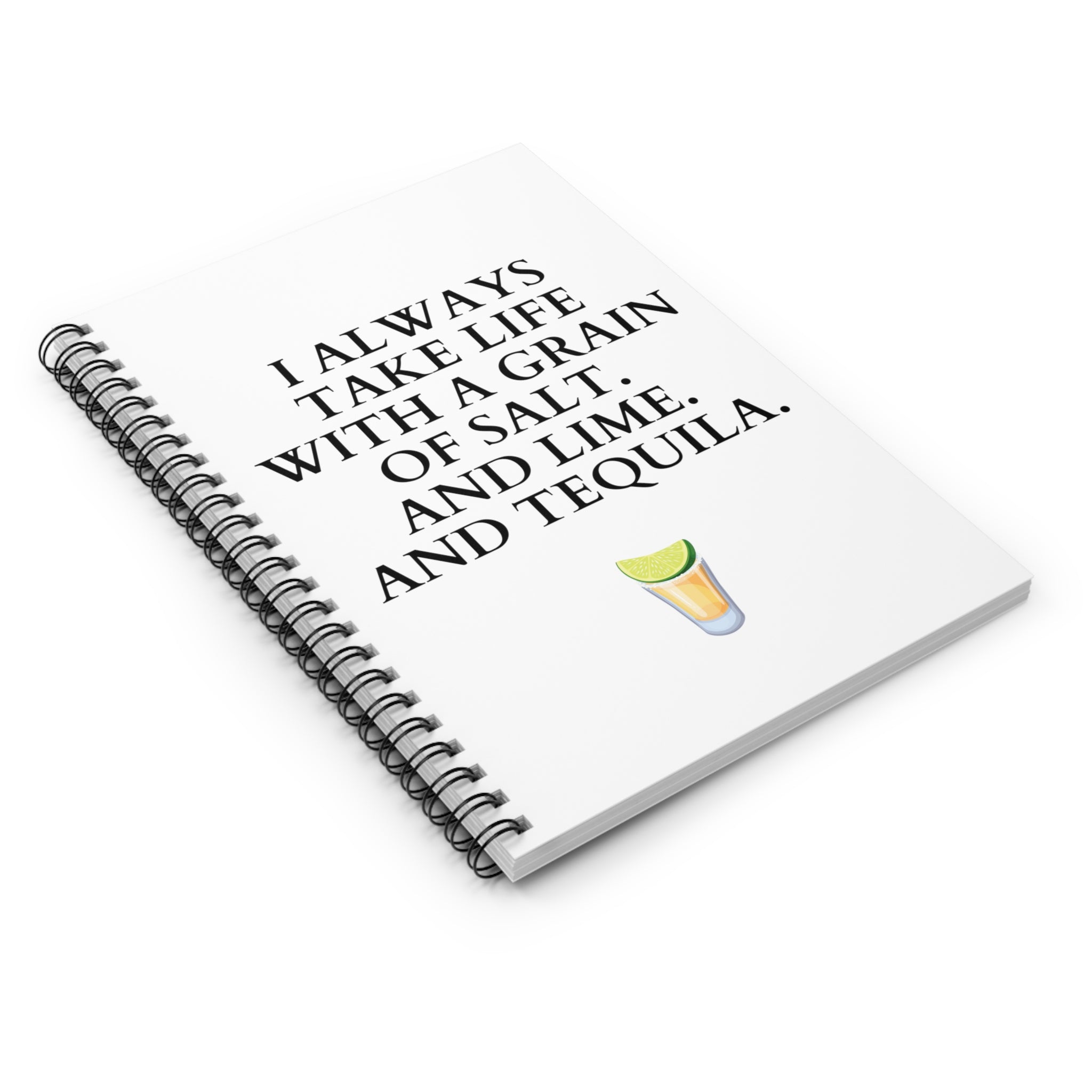 I take life with salt, lime, tequila - Spiral Notebook - Ruled Line