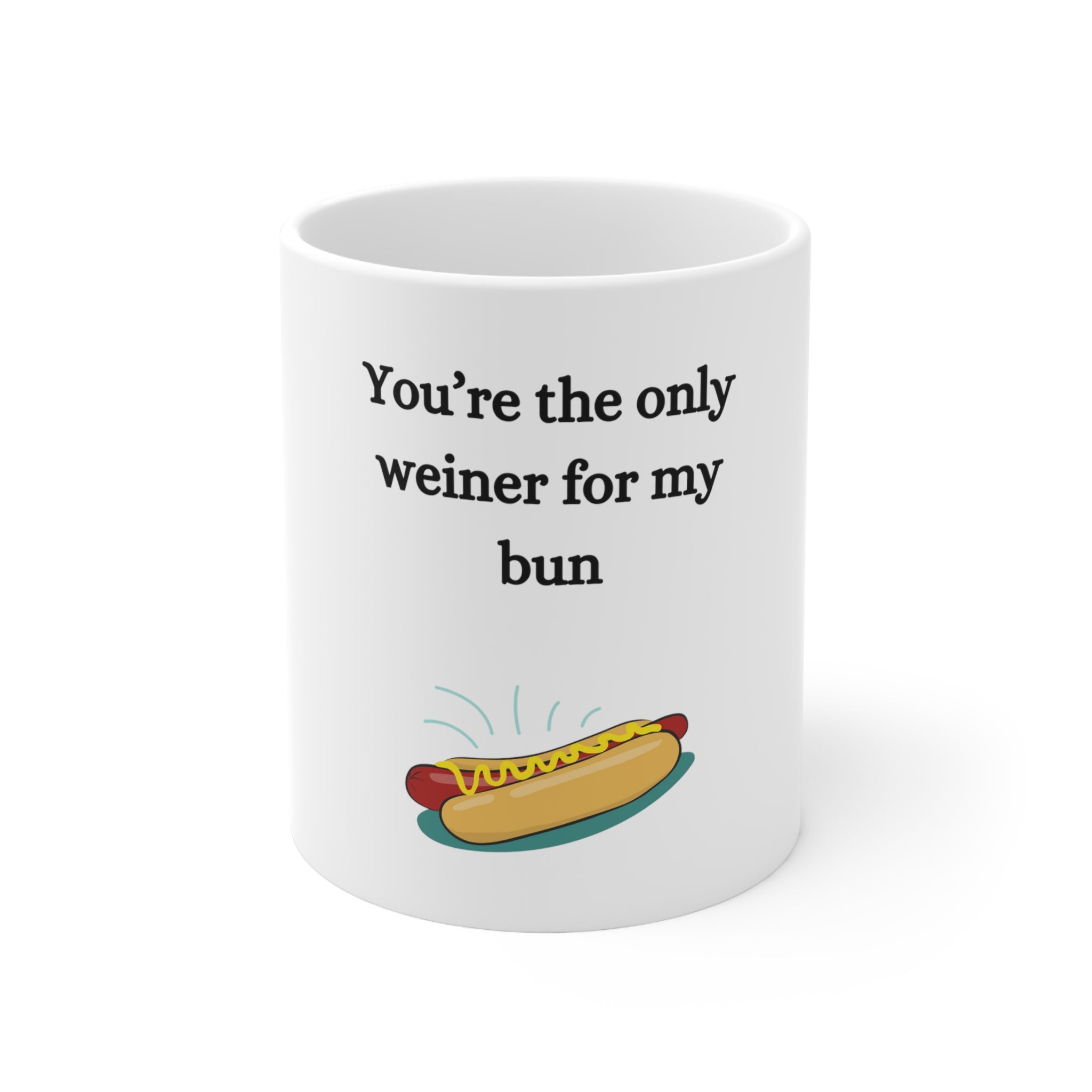 You're the only weiner for my bun - Ceramic Mug 11oz