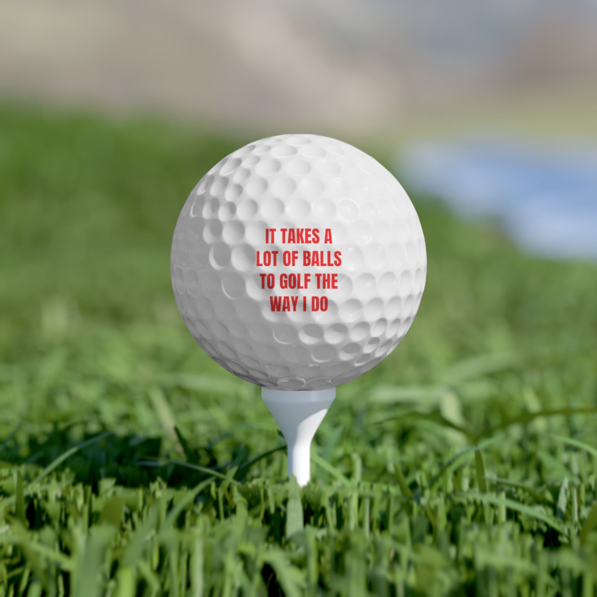 It take a lot of balls to golf the way I do - Golf Balls, 6pcs