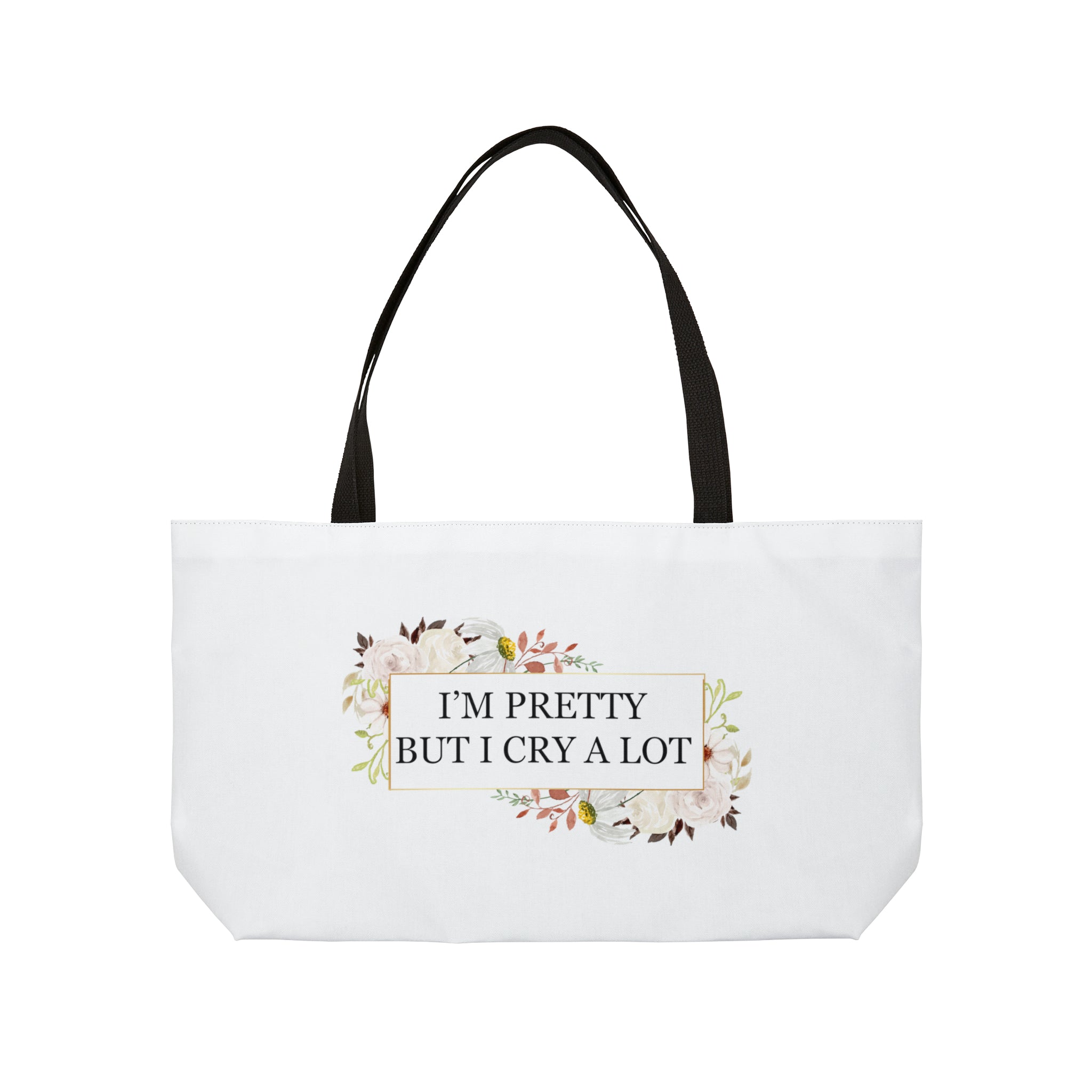 I'm pretty but I cry a lot - Weekender Tote Bag