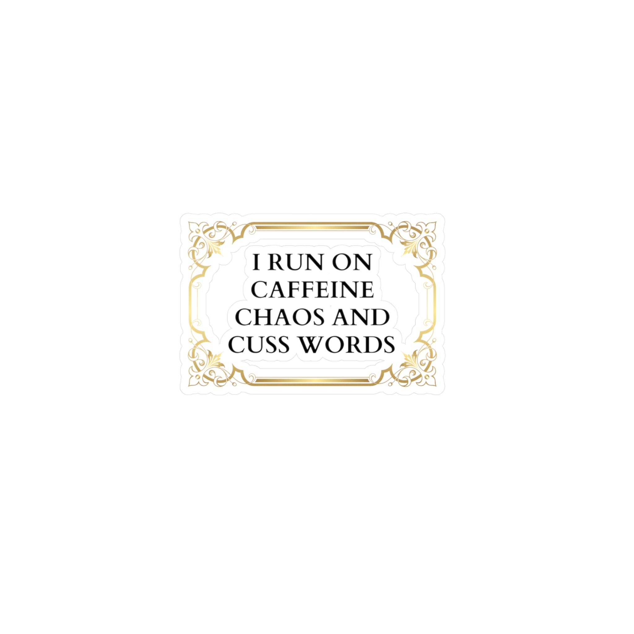 I run on caffeine chaos and cuss words - Kiss-Cut Vinyl Decals