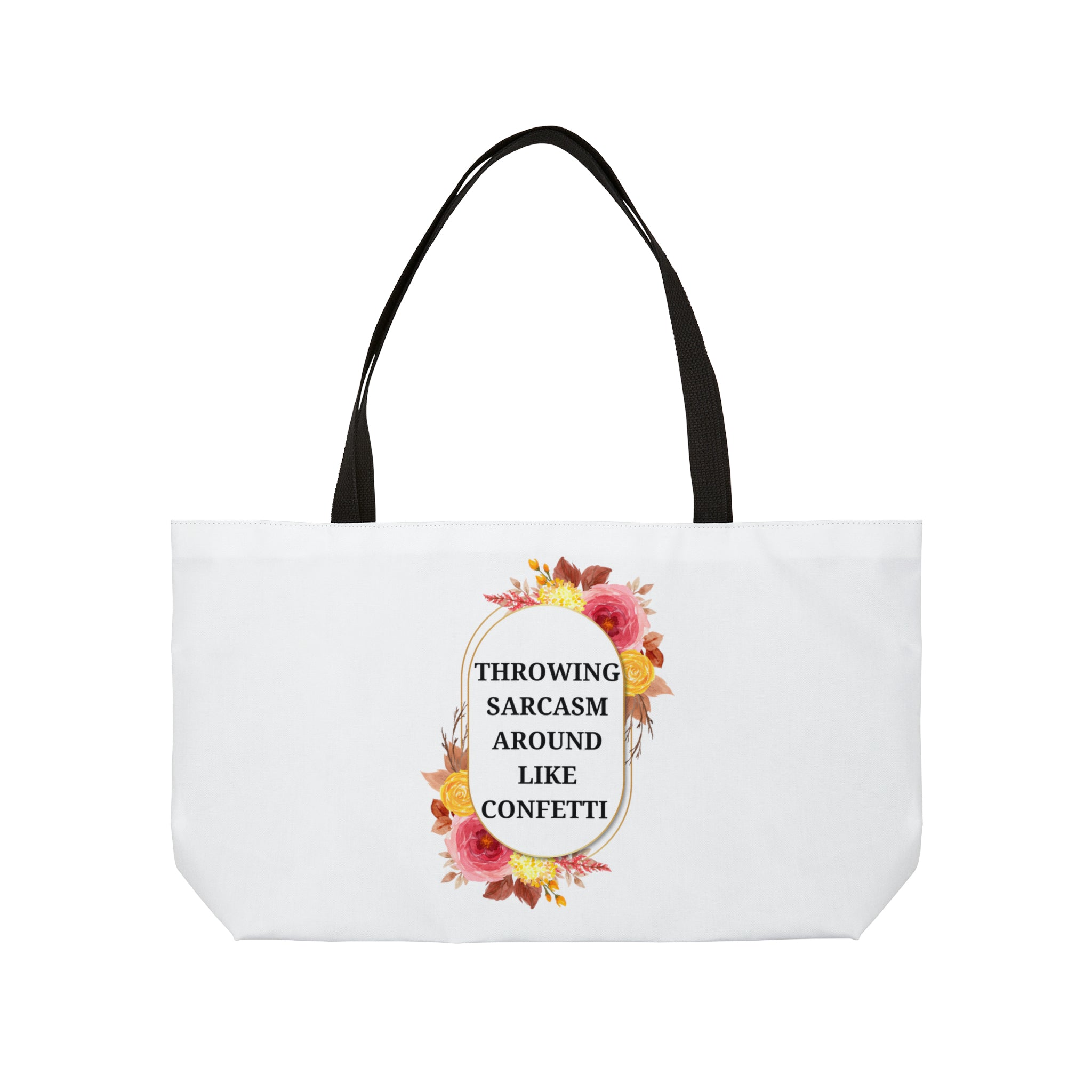 Throwing sarcasm around like confetti - Weekender Tote Bag
