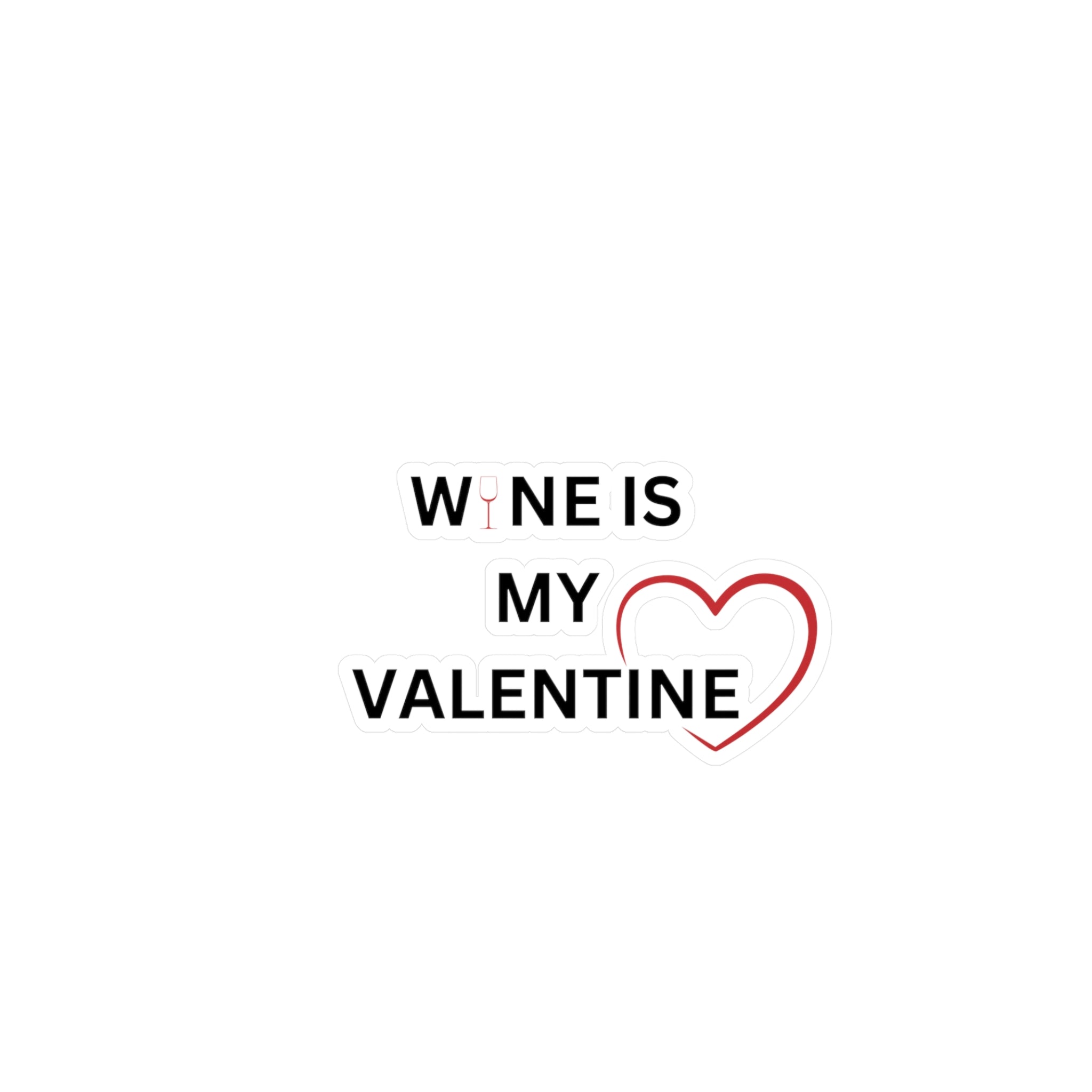 Wine Is My Valentine - Kiss-Cut Vinyl Decals