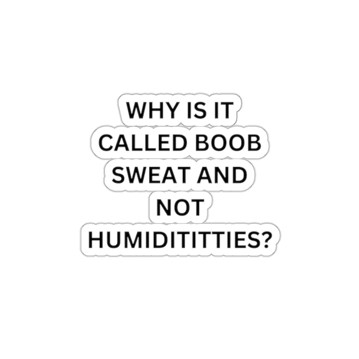 Why Is It Not Called Humidititties - Kiss-Cut Stickers