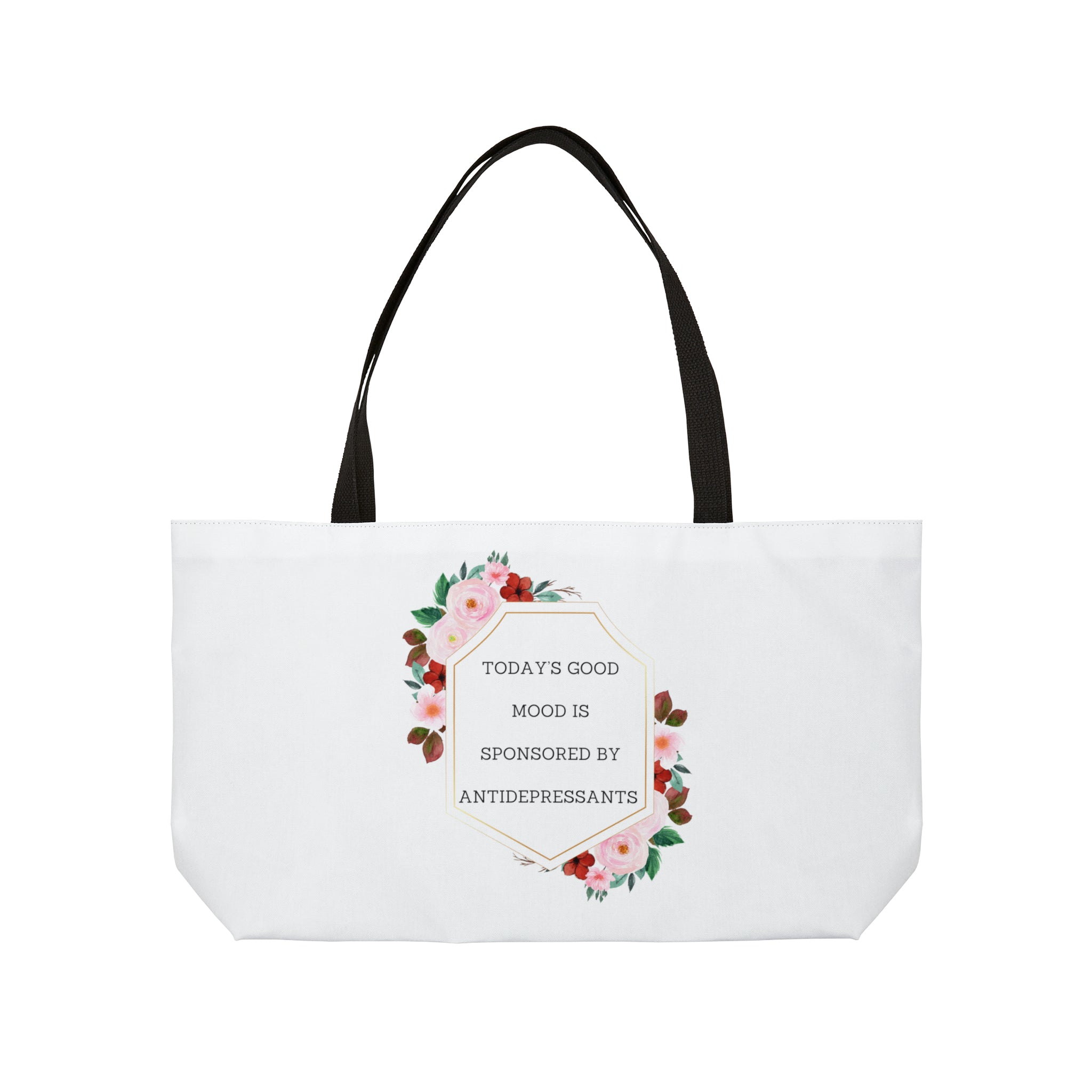 Today's good mood sponsored by anti-depressants - Weekender Tote Bag