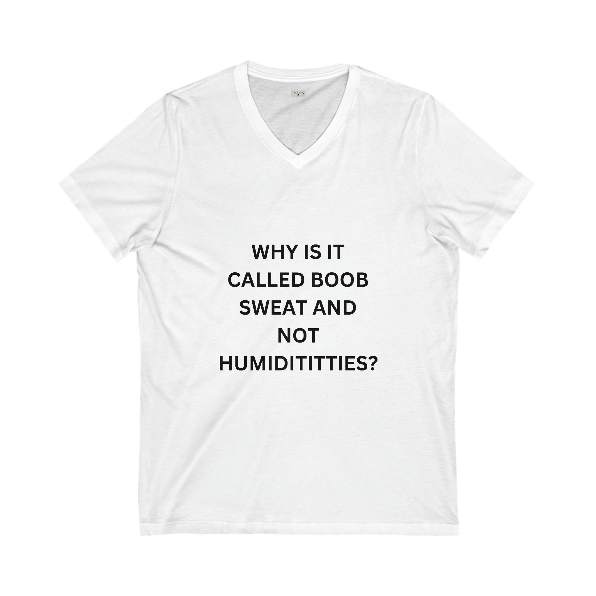 Why Is It Not Humidititties? - Unisex Jersey Short Sleeve V-Neck Tee