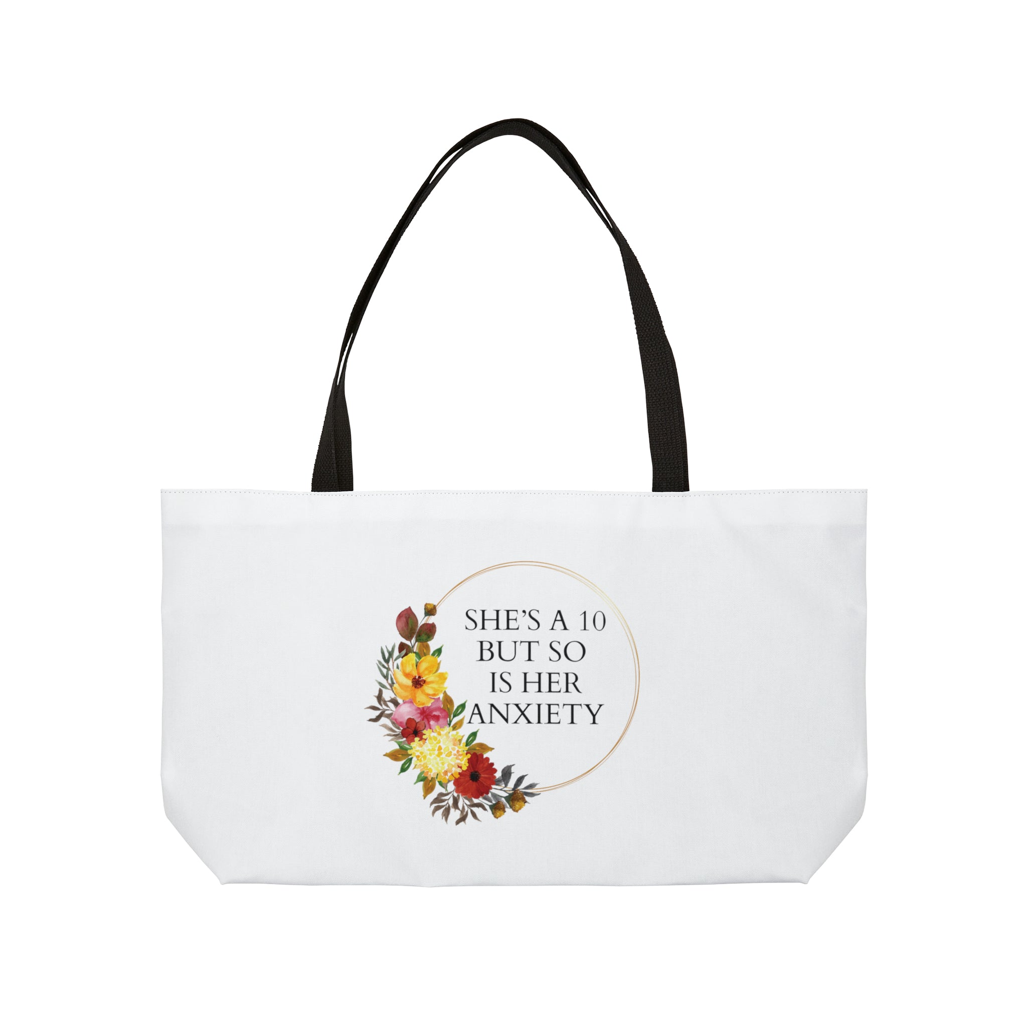 She's a 10 but so is her anxiety - Weekender Tote Bag