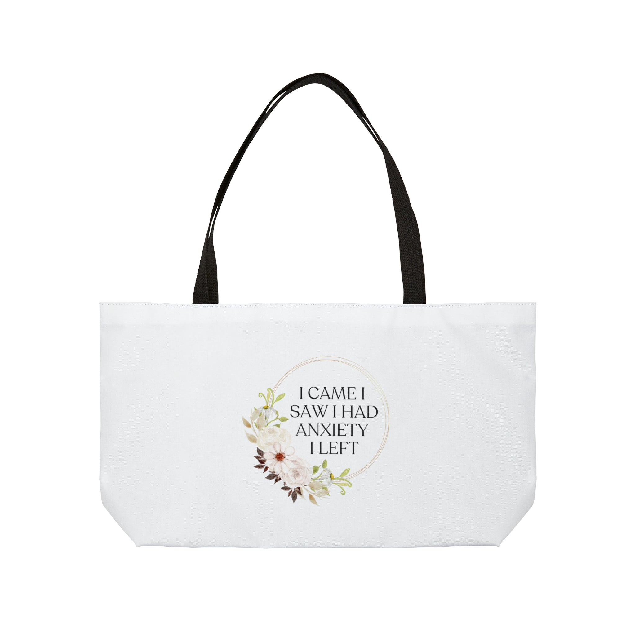 I came I saw I had anxiety I left - Weekender Tote Bag